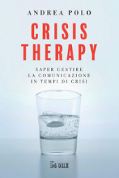Crisis therapy. Saper gestire la comunicazione in tempi di crisi