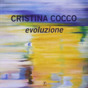 Cristina Cocco. Evoluzione. Ediz. illustrata