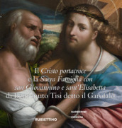 Il Cristo portacroce e la Sacra Famiglia con San Giovannino e sant Elisabetta di Benvenuto Tisi detto il Garofalo