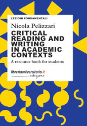 Critical reading and writing in academic contexts. A resource book for students
