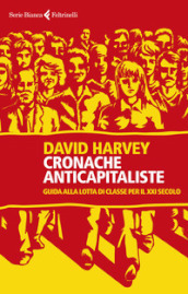 Cronache anticapitaliste. Guida alla lotta di classe per il XXI secolo
