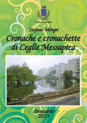 Cronache e cronachette di Ceglie Messapica. Annuario 2013