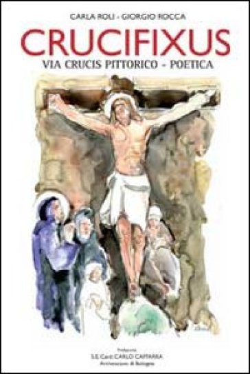 Crucifixus. Via Crucis pittorico-poetica