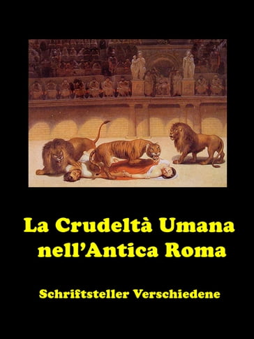 La Crudeltà Umana nell'Antica Roma