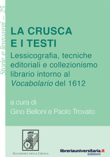 La Crusca e i testi. Lessicografia, tecniche editoriali e collezionismo librario intorno al «Vocabolario» del 1612