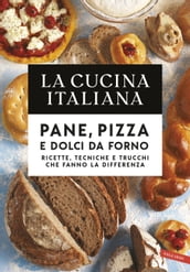 La Cucina Italiana. Pane, pizza e dolci da forno