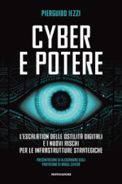 Cyber e potere. L escalation delle ostilità digitali e i nuovi rischi per le infrastrutture strategiche