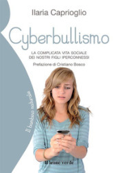 Cyberbullismo. La complicata vita sociale dei nostri figli iperconnessi