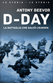 D-Day. La battaglia che salvò l Europa