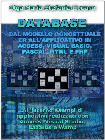 DATABASE Dal modello concettuale ER all'applicativo finale in Access, Visual Basic, Pascal, Html e Php