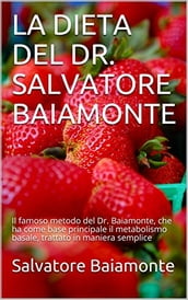LA DIETA DEL DR. SALVATORE BAIAMONTE: Il famoso metodo del Dr. Baiamonte, che ha come base principale il metabolismo basale, trattato in maniera semplice