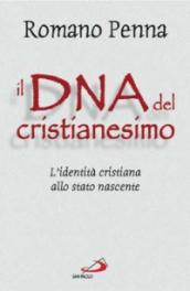 Il DNA del cristianesimo. L identità cristiana allo stato nascente