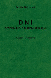 DNI. Dizionario dei nomi italiani. 1: Aaron-Azzuzzo