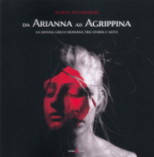 Da Arianna ad Agrippina. La donna greco-romana tra storia e mito