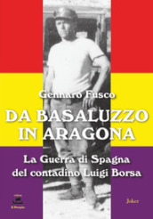 Da Basaluzzo in Aragona. La Guerra di Spagna del contadino Luigi Borsa