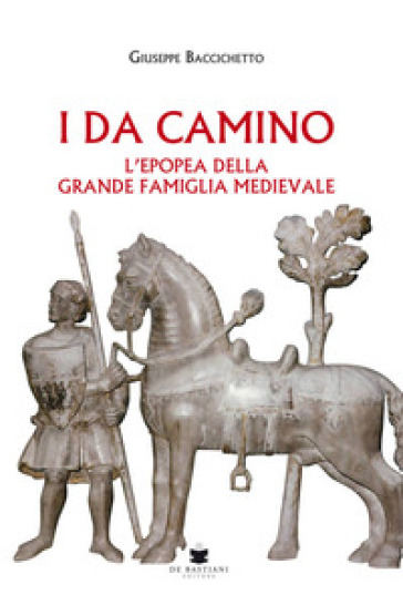 I Da Camino. L'epopea della grande famiglia medievale