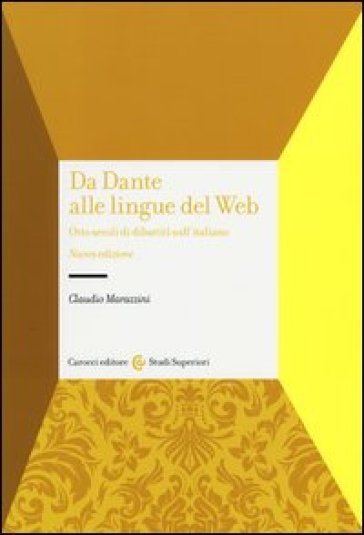 Da Dante alle lingue del web. Otto secoli di dibattiti sull'italiano