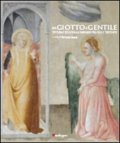 Da Giotto a Gentile. Pittura e scultura a Fabriano fra Due e Trecento.Catalogo della mostra (Fabriano, 26 luglio-30 novembre 2014). Ediz. illustrata
