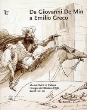 Da Giovanni De Min a Emilio Greco. Disegni del Museo d arte secoli XIX-XX