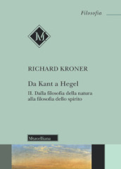 Da Kant a Hegel. 2: Dalla filosofia della natura alla filosofia dello spirito