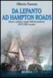 Da Lepanto ad Hampton Roads. Storia e politica navale dell età moderna (XVI-XIX secolo)