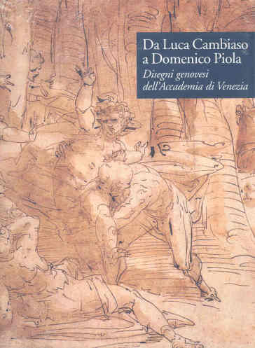Da Luca Cambiaso a Domenico Piola. Disegni genovesi dell'Accademia di Venezia