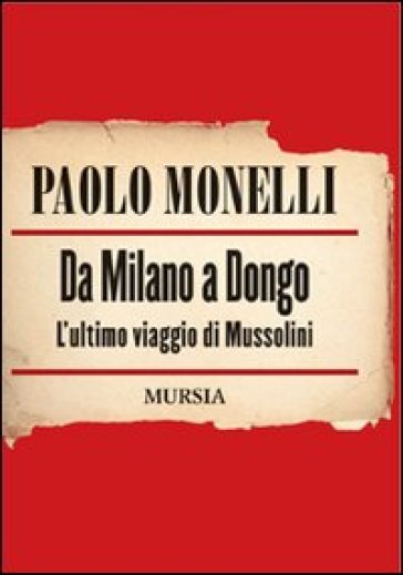 Da Milano a Dongo. L'ultimo viaggio di Mussolini