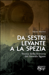 Da Sestri Levante a La Spezia. Storia della ferrovia del litorale ligure