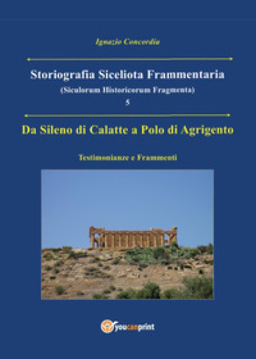 Da Sileno di Calatte a Polo di Agrigento. Testimonianze e frammenti. Storiografia siceliota frammentaria. 5.