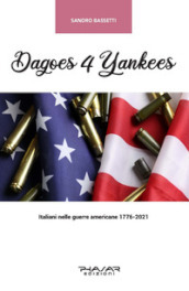 Dagoes 4 Yankees. Italiani nelle guerre americane (1776-2021)