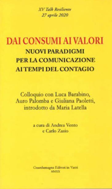 Dai consumi ai valori. Nuovi paradigmi per la comunicazione ai tempi del contagio. Colloquio con Luca Barabino, Auro Palomba e Giuliana Paoletti