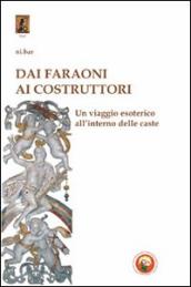 Dai faraoni ai costruttori. Un viaggio esoterico all interno della caste