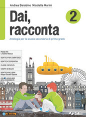 Dai, racconta-Letteratura italiana dalle origini all età contemporanea-Teatro. Per la Scuola media. Con ebook. Con espansione online. 2.