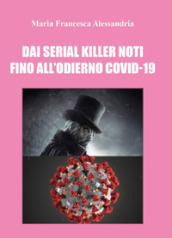Dai serial killer noti fino all odierno Covid-19