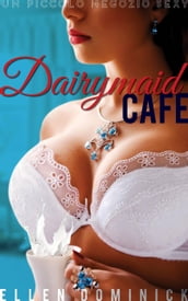 Il Dairymaid Café: un piccolo negozio sexy - Libro 1