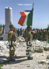 Dal Monte Ortigara a Villa Giusti. (10 giugno 1917-4 novembre 1918)