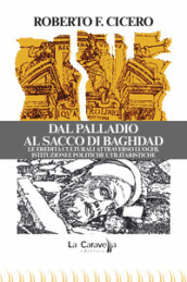 Dal Palladio al Sacco di Baghdad. Le eredità culturali attraverso luoghi, istituzioni e politiche utilitaristiche