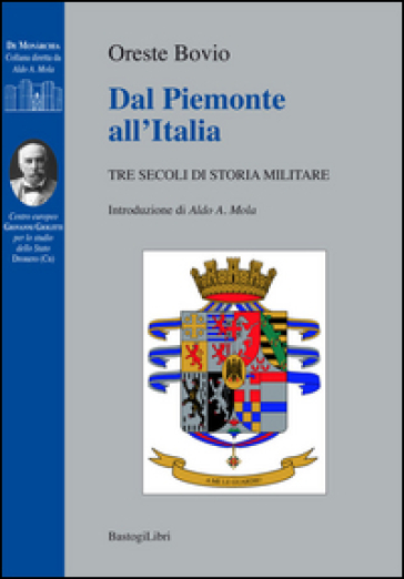 Dal Piemonte all'Italia. Tre secoli di storia militare