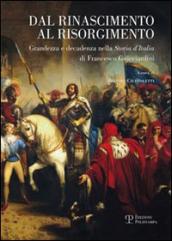Dal Rinascimento al Risorgimento. Grandezza e decadenza nella «storia d Italia» di Francesco Guicciardini
