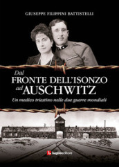 Dal fronte dell Isonzo ad Auschwitz. Un medico triestino nelle due guerre mondiali