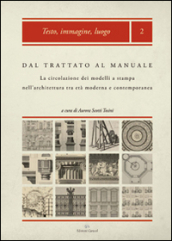 Dal trattato al manuale. La circolazione dei modelli a stampa nell architettura tra età moderna e contemporanea