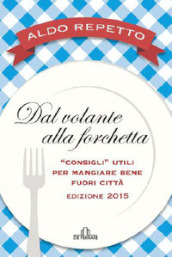 Dal volante alla forchetta. Guidatavola Liguria e Piemonte 2015. «Consigli» utili per mangiare bene fuori città