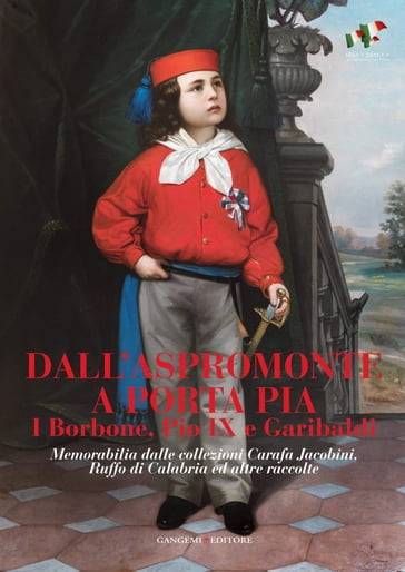Dall'Aspromonte a Porta Pia. I Borbone, Pio IX e Garibaldi