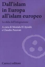Dall Islam in Europa all Islam europeo. La sfida dell integrazione