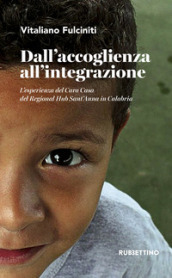 Dall accoglienza all integrazione. L esperienza del Cara Casa del Regional Hub Sant Anna in Calabria