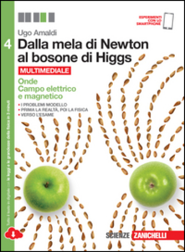 Dalla mela di Newton al bosone di Higgs. La fisica in cinque anni. Per le Scuole superiori. Con e-book. Con espansione online. 4: Onde, campo elettrico e magnetico