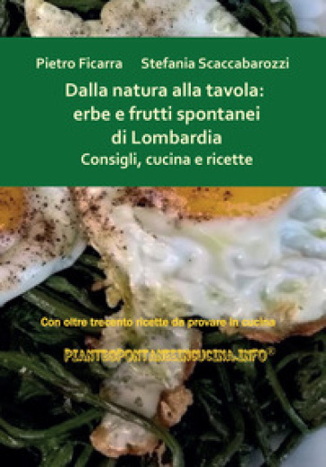 Dalla natura alla tavola: erbe e frutti spontanei di Lombardia. Consigli, cucina e ricette