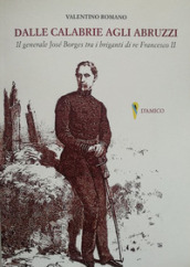 Dalle Calabrie agli Abruzzi. Il generale José Borges tra i briganti di re Francesco II