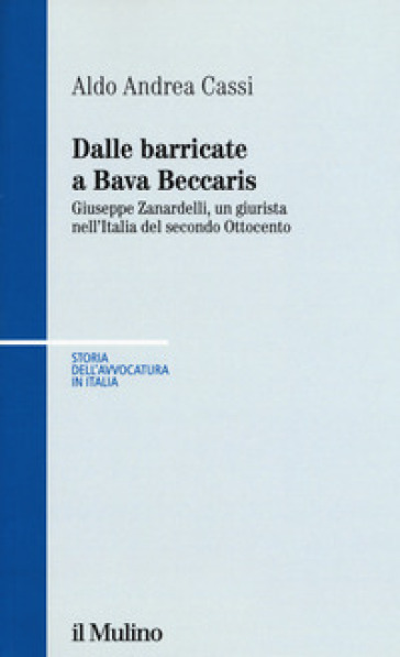 Dalle barricate a Bava Beccaris. Giuseppe Zanardelli, un giurista nell'Italia del secondo Ottocento