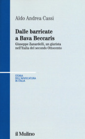 Dalle barricate a Bava Beccaris. Giuseppe Zanardelli, un giurista nell Italia del secondo Ottocento